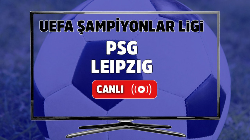 PSG - Leipzig Canlı maç izle