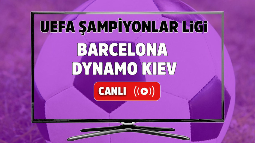 Barcelona - Dynamo Kiev Canlı maç izle