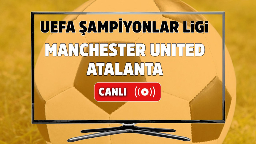 Manchester United - Atalanta Canlı maç izle