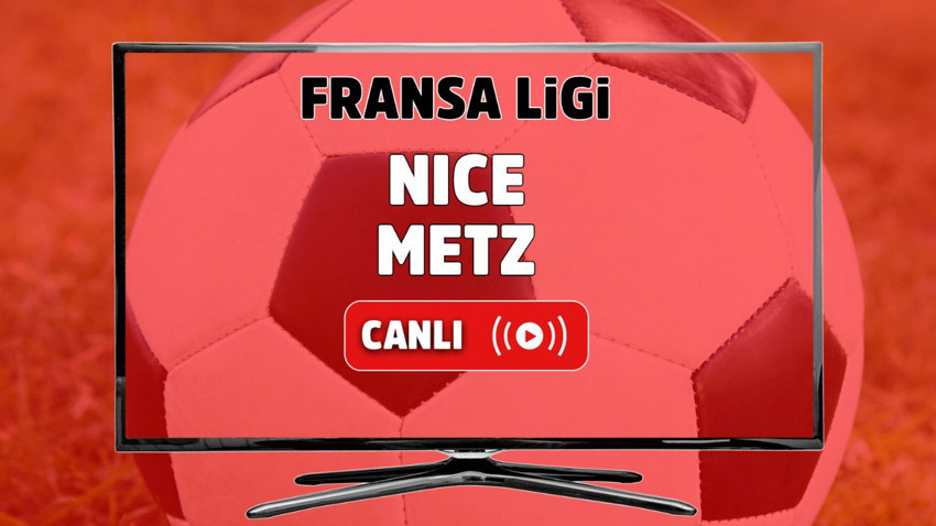 Nice Metz canlı izle
