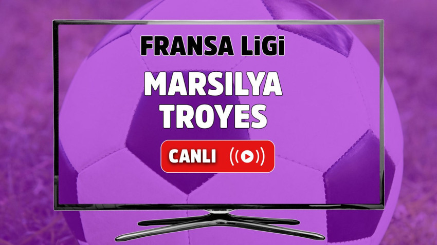Marsilya Troyes canlı izle