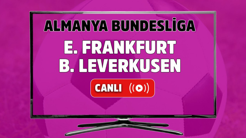 E. Frankfurt-B. Leverkusen canlı izle