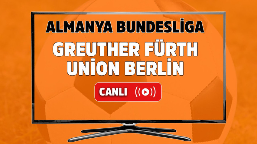 CANLI İZLE Greuther Fürth-Union Berlin