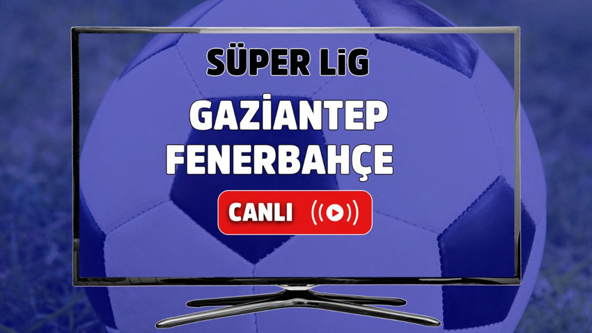 Gaziantep Fenerbahçe canlı izle