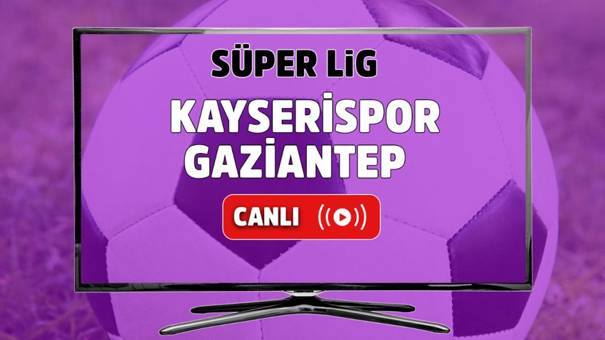 Kayserispor Gaziantep canlı izle