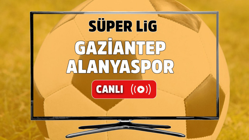 CANLI İZLE Gaziantep Alanyaspor