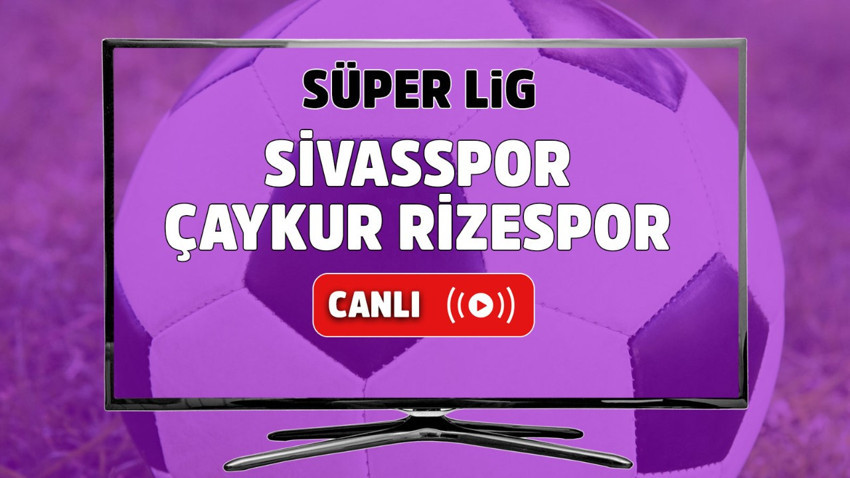 Sivasspor Çaykur Rizespor canlı izle