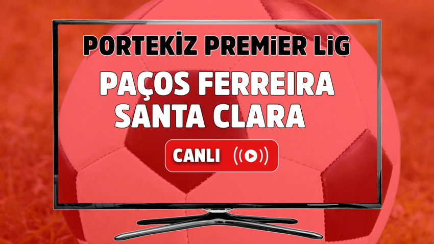 CANLI İZLE Paços Ferreira Santa Clara