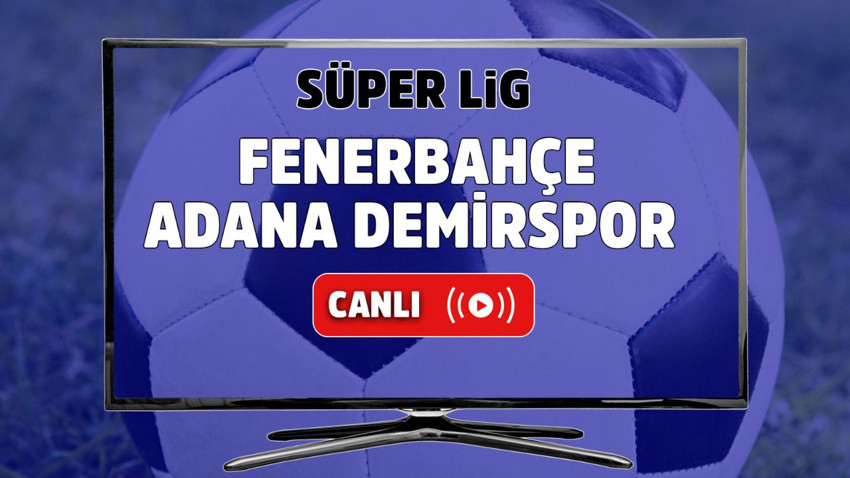 Fenerbahçe Adana Demirspor canlı izle