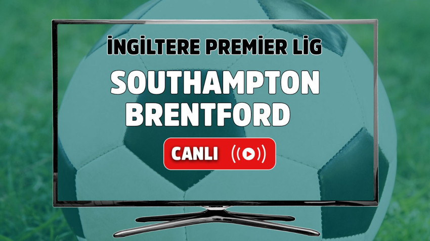 Southampton Brentford canlı izle