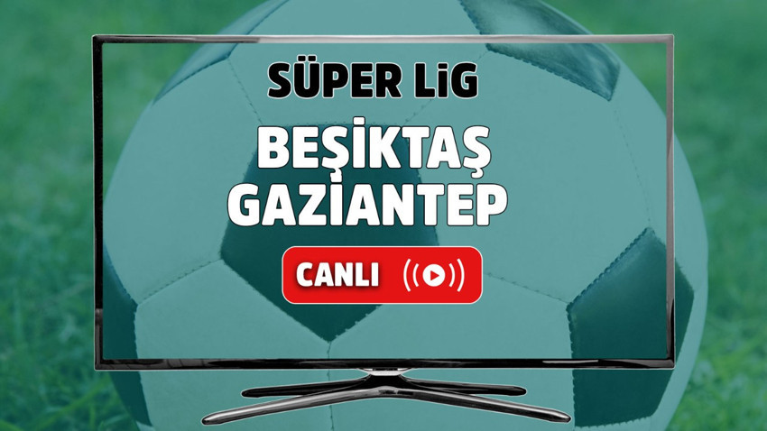 CANLI İZLE Beşiktaş Gaziantep