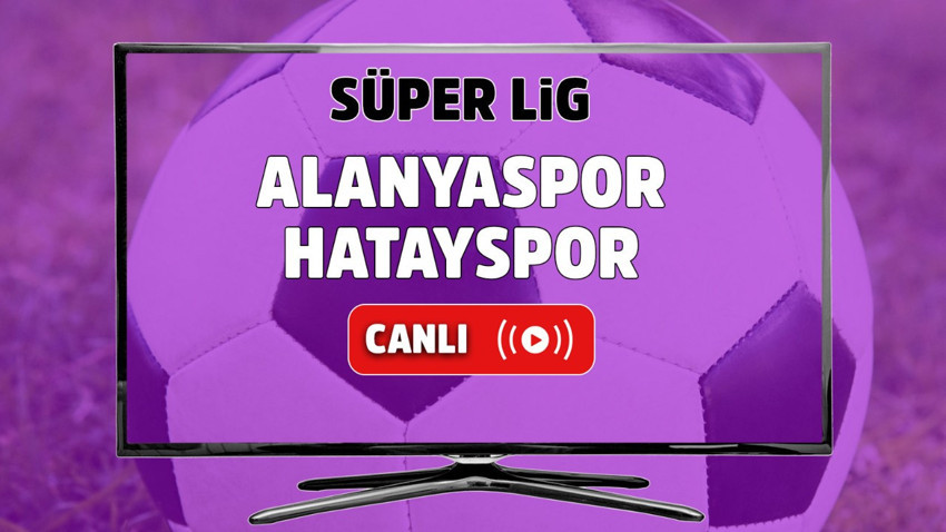 Alanyaspor-Hatayspor canlı izle