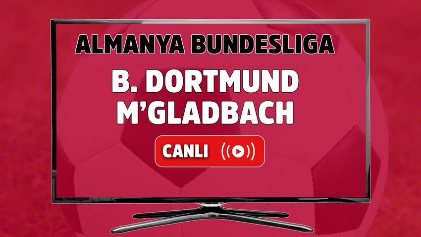 CANLI İZLE B. Dortmund-M'gladbach