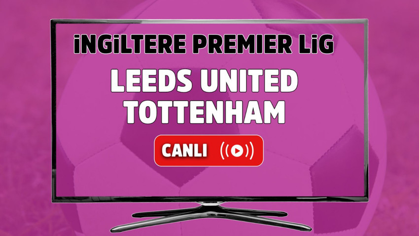 CANLI İZLE Leeds United-Tottenham