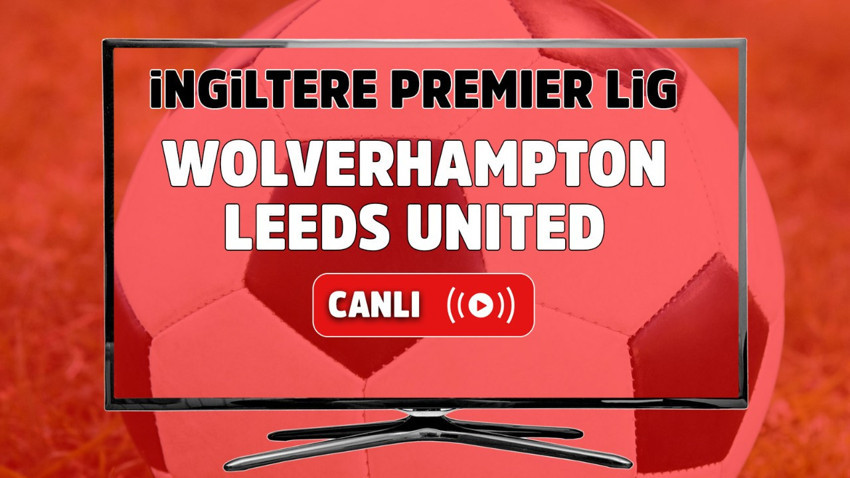 Wolverhampton Leeds United canlı izle