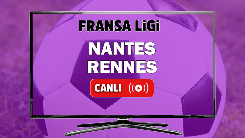 Nantes Rennes canlı izle
