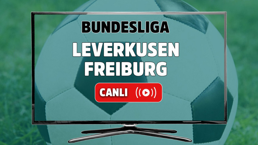 Leverkusen Freiburg CANLI MAÇ İZLE