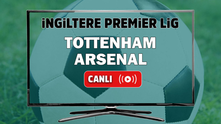 Tottenham Arsenal canlı izle