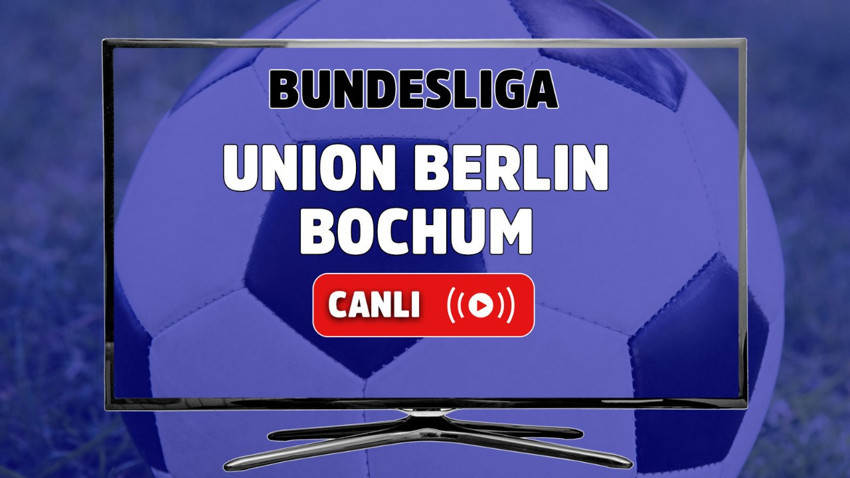 Union Berlin - Bochum CANLI MAÇ İZLE