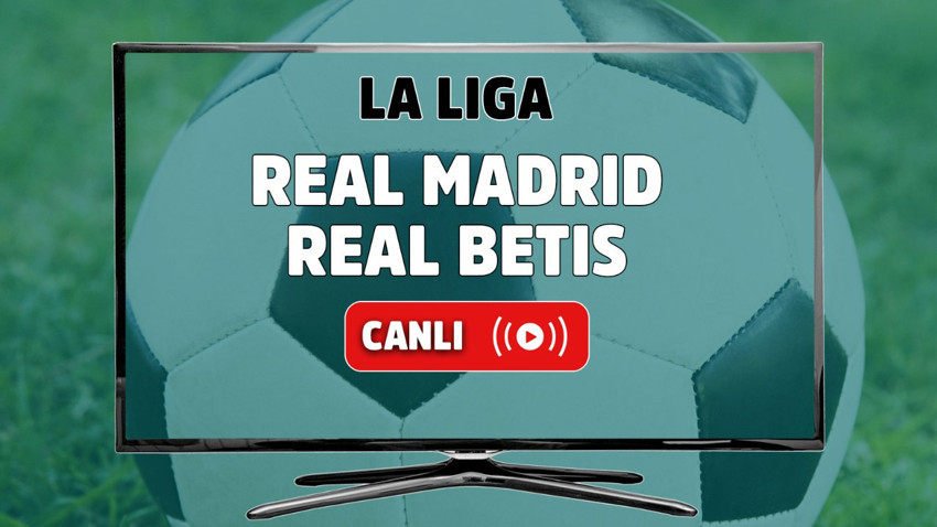 Real Madrid Real Betis canlı izle