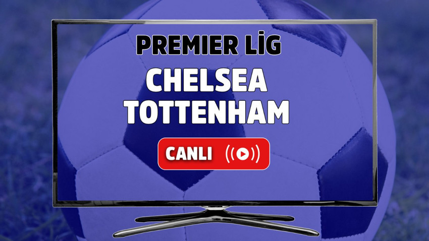 CANLI İZLE | Chelsea - Tottenham