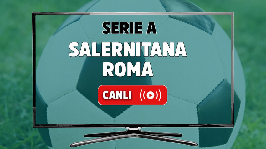CANLI İZLE | Salernitana - Roma