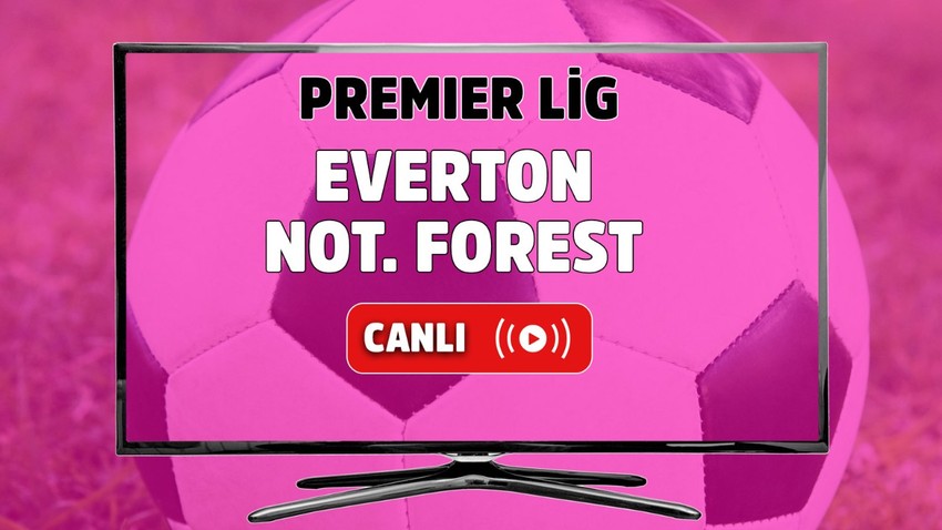 CANLI MAÇ İZLE | Everton - Nottingham Forest