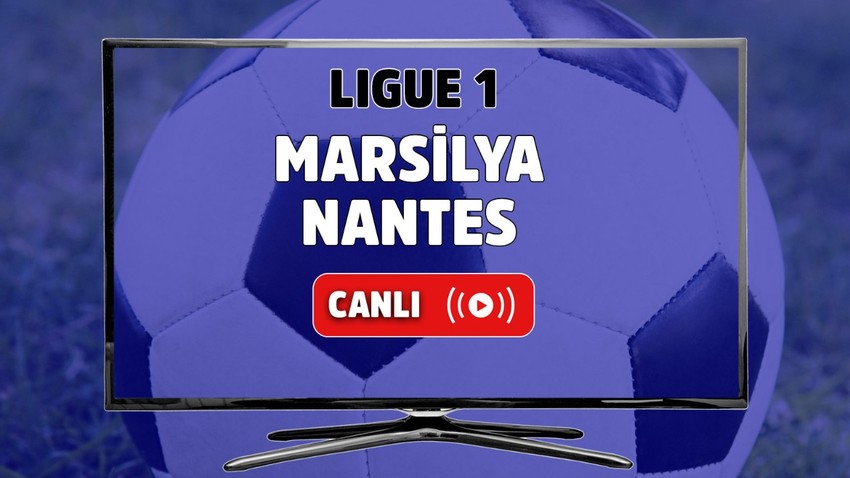 CANLI MAÇ İZLE | Marsilya - Nantes