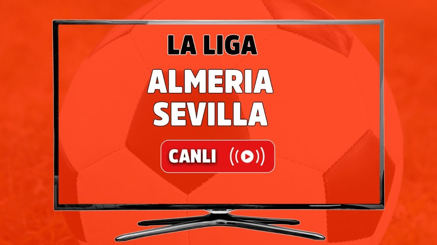 CANLI MAÇ İZLE | Almeria - Sevilla