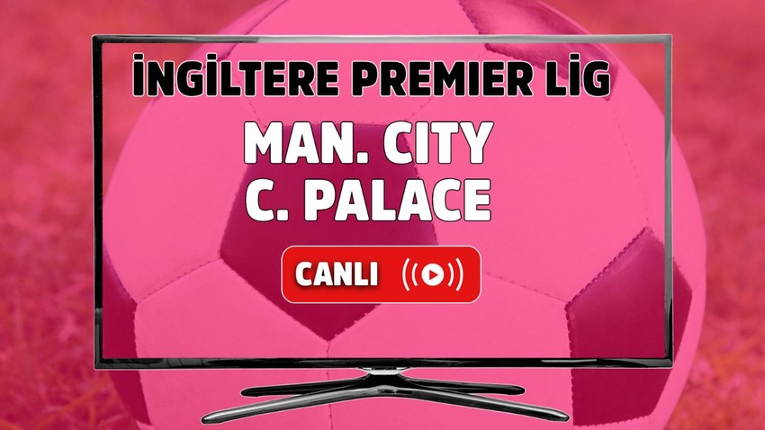 CANLI MAÇ İZLE | Manchester City - Crystal Palace