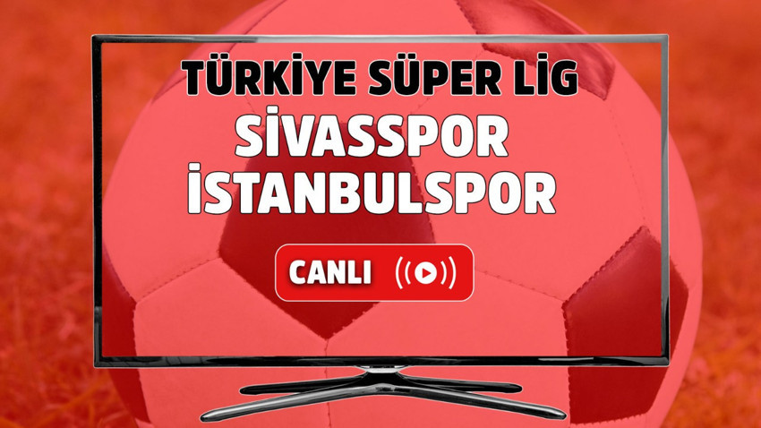 CANLI MAÇ İZLE | Sivasspor - İstanbulspor