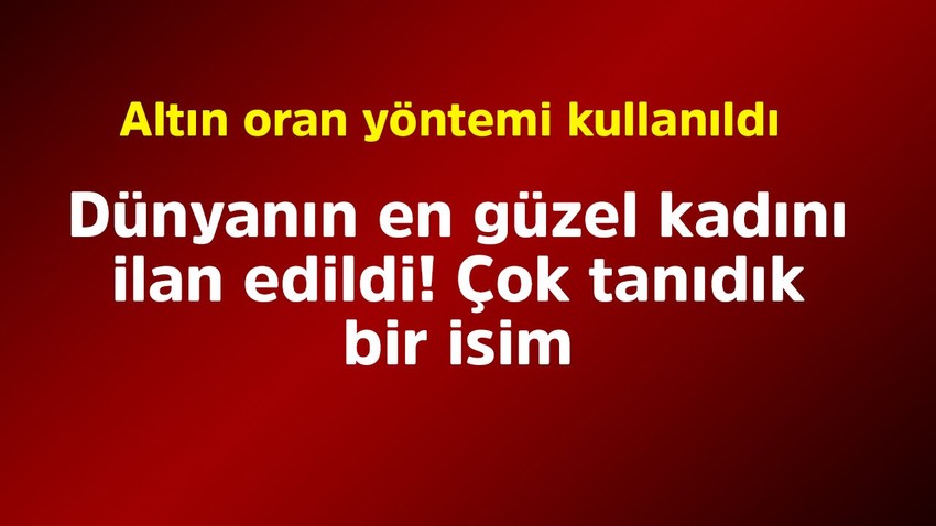 Dünyanın en güzel kadını ilan edildi! Altın oran kullanıldı. Tanıdık bir isim