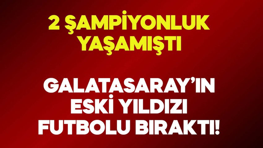 Galatasaray’da 2 lig şampiyonluğu yaşamıştı! Yıldız isim futbolu bıraktı