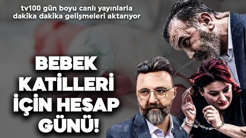 Yenidoğan çetesi için hesap vakti! Bebek katilleri hakim karşısına çıkıyor: tv100 gün boyu canlı yayınlarla aktarıyor