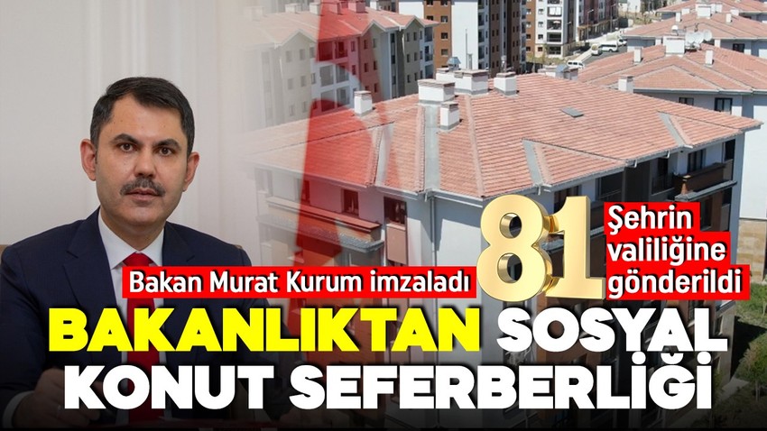 Bakanlıktan sosyal konut hamlesi! Murat Kurum imzasıyla 81 ile genelge gönderildi!