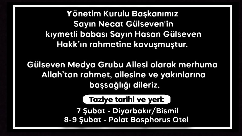 Yönetim Kurulu Başkanımız Sayın Necat Gülseven'in kıymetli babası Sayın Hasan Gülseven Hakk’ın rahmetine kavuştu