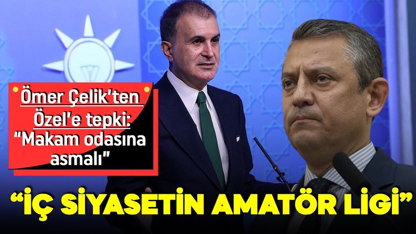 AK Parti Sözcüsü Ömer Çelik'ten Özgür Özel'e sert tepki: İç siyasetin amatör ligi!