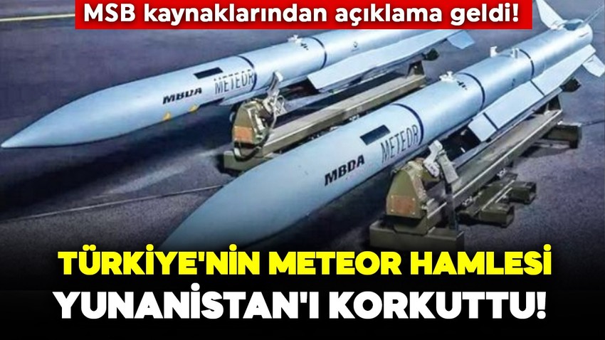 Türkiye'nin meteor hamlesi Yunanistan'ı korkuttu! MSB kaynaklarından açıklama!