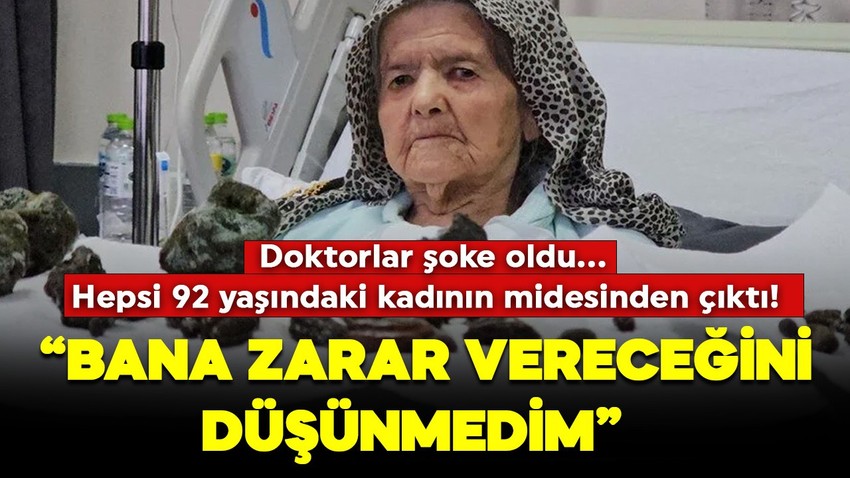 92 yaşındaki kadının midesinden çıkanlar yok artık dedirtti: Kaç senedir yiyordum, zarar vereceğini düşünmedim!