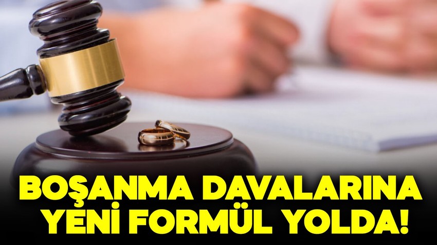 Boşanma davalarına yeni formül yolda!