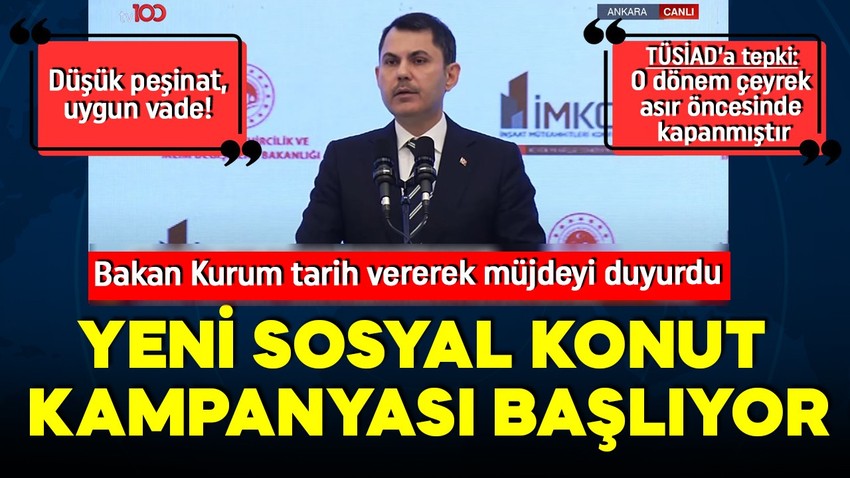 Çevre, Şehircilik ve İklim Değişikliği Bakanı Murat Kurum müjdeyi verdi! Yeni sosyal konut kampanyası başlıyor