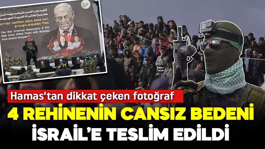 4 rehinenin cansız bedeni İsrail'e teslim edildi! Hamas'tan dikkat çeken fotoğraf!