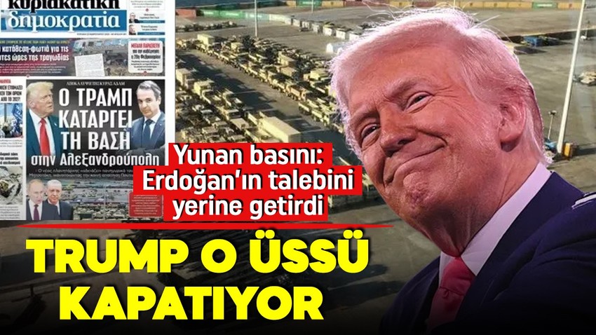 Yunan basını yazdı! Trump Cumhurbaşkanı Erdoğan'ın talebini yerine getirdi: Dedeağaç üssü kapatılıyor!