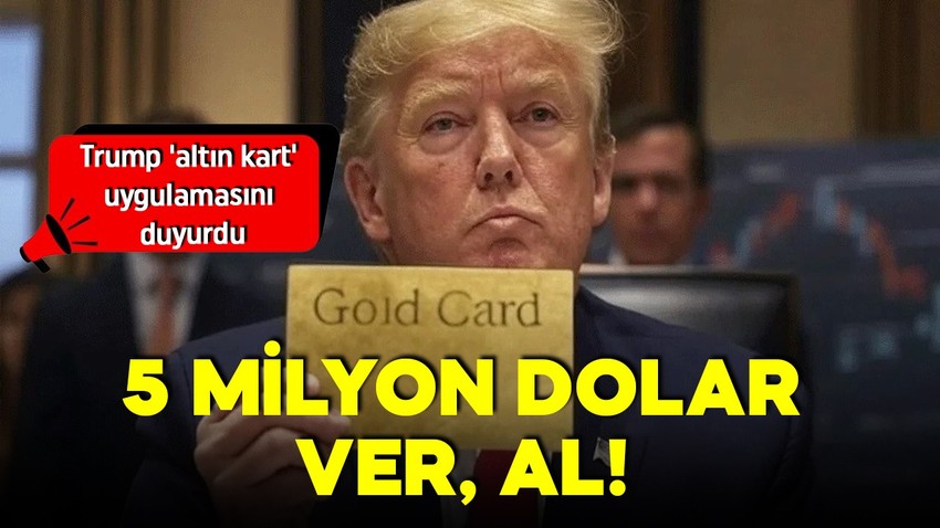 Trump 'altın kart' uygulamasını duyurdu! Yatırım çekmek için 5 milyon dolar karşılığında vatandaşlık satacak!