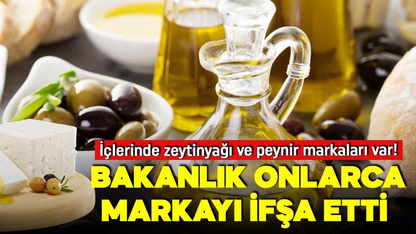 Bakanlık ifşa etmeye devam ediyor! İçlerinde zeytinyağı ve peynir markaları var! İşte sahte gıda ürünleri