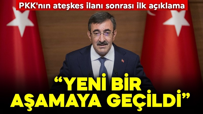 Cumhurbaşkanı Yardımcısı Yılmaz'dan PKK'nın ateşkes ilanı sonrası ilk açıklama: "Yeni bir aşamaya geçildi"
