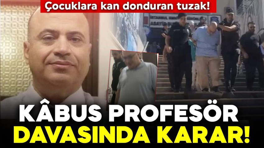 Çocuklara ilaç vererek tuzak kurmuştu! Kan donduran kâbus profesör davasında karar çıktı!