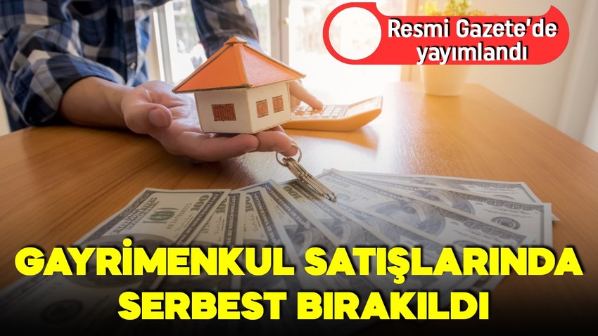 Gayrimenkul satışlarında yeni dönem! Resmi Gazete'de yayımlandı: Serbest bırakıldı!