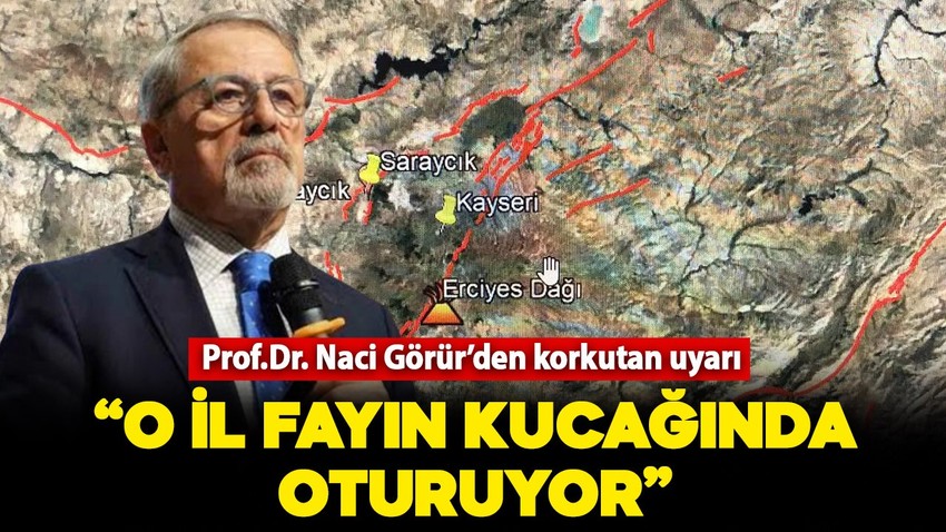 Prof. Dr. Naci Görür'den korkutan uyarı: "O il fayın kucağında oturuyor"