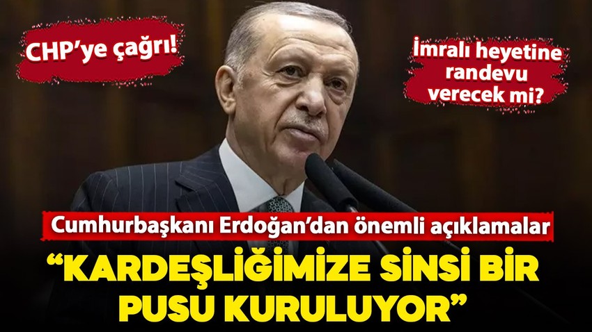 Cumhurbaşkanı Erdoğan: "Kardeşliğimize sinsi bir pusu kuruluyor"